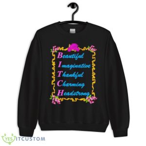 BITCH Beautiful Imaginative Thankfull Charming Headstrong Shirt - Unisex Crewneck Sweatshirt