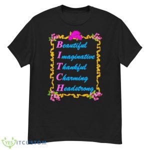 BITCH Beautiful Imaginative Thankfull Charming Headstrong Shirt - G500 Men’s Classic T-Shirt