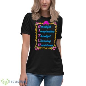 BITCH Beautiful Imaginative Thankfull Charming Headstrong Shirt - Women's Relaxed Short Sleeve Jersey Tee