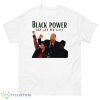 Black Power We All We Got Shirt - 500 Men’s Classic Tee Gildan