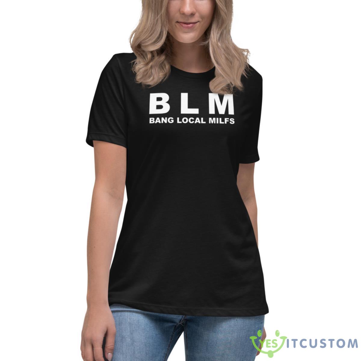 BLM Bang Local Milfs Shirt 6 BLM Bang Local Milfs Shirt - Women's Relaxed Short Sleeve Jersey Tee