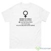 Born To Girls World Is A Fuck Love All Girls 2019 Shirt - 500 Men’s Classic Tee Gildan