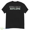 Bring Back Asylums Classic Shirt - G500 Men’s Classic T-Shirt