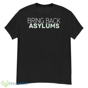 Bring Back Asylums Classic Shirt - G500 Men’s Classic T-Shirt