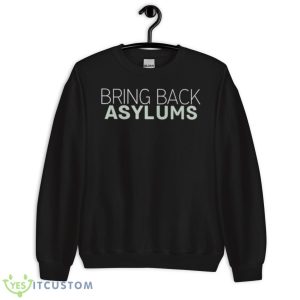 Bring Back Asylums Shirt - Unisex Crewneck Sweatshirt