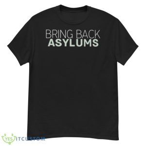 Bring Back Asylums Shirt - G500 Men’s Classic T-Shirt