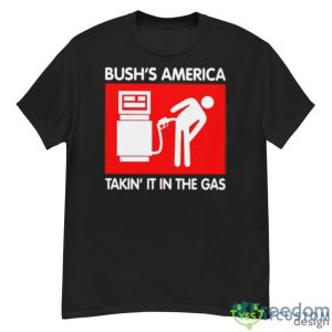 Bushs America Takin It In The Gas Shirt - G500 Men’s Classic T-Shirt