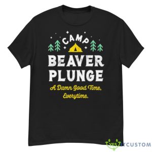 Camp Beaver Plunge A Damn Good Time Every Time Shirt - G500 Men’s Classic T-Shirt
