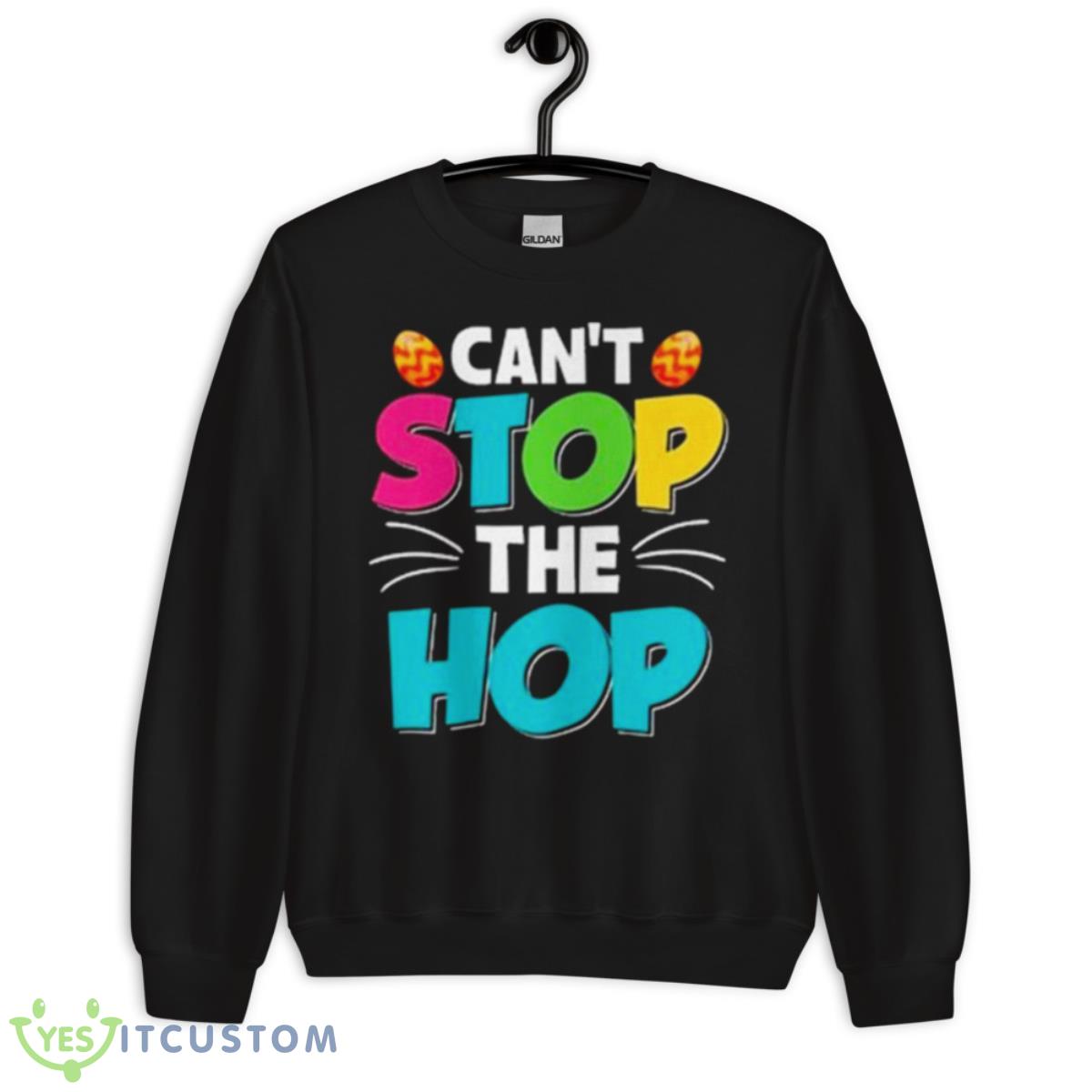Can’t Stop The Hop Easter Shirt 13 Can’t Stop The Hop Easter Shirt - Unisex Crewneck Sweatshirt