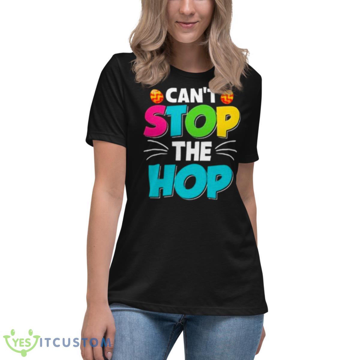 Can’t Stop The Hop Easter Shirt 6 Can’t Stop The Hop Easter Shirt - Women's Relaxed Short Sleeve Jersey Tee