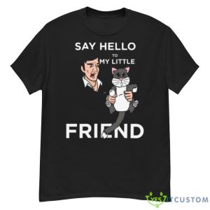 Cartoon Kitten Design Say Hello To My Little Friend Shirt - G500 Men’s Classic T-Shirt