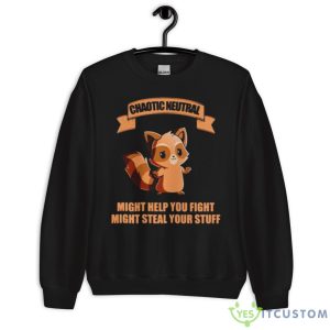 Chaotic Neutral Might Help You Fight Might Steal Your Stuff Shirt 8 Chaotic Neutral Might Help You Fight Might Steal Your Stuff Shirt - Unisex Crewneck Sweatshirt