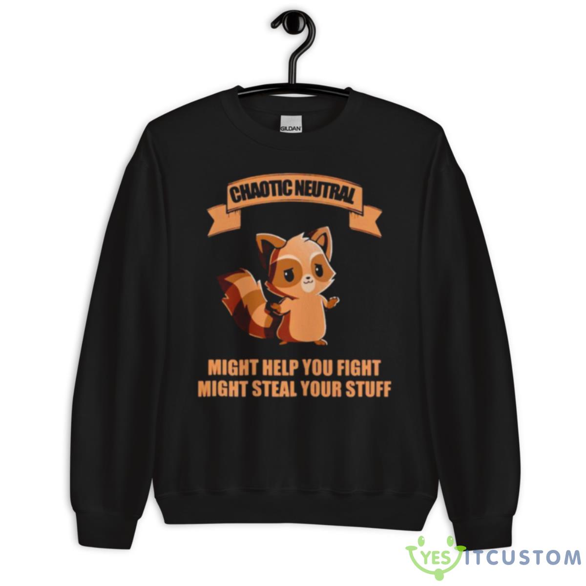 Chaotic Neutral Might Help You Fight Might Steal Your Stuff Shirt 13 Chaotic Neutral Might Help You Fight Might Steal Your Stuff Shirt - Unisex Crewneck Sweatshirt