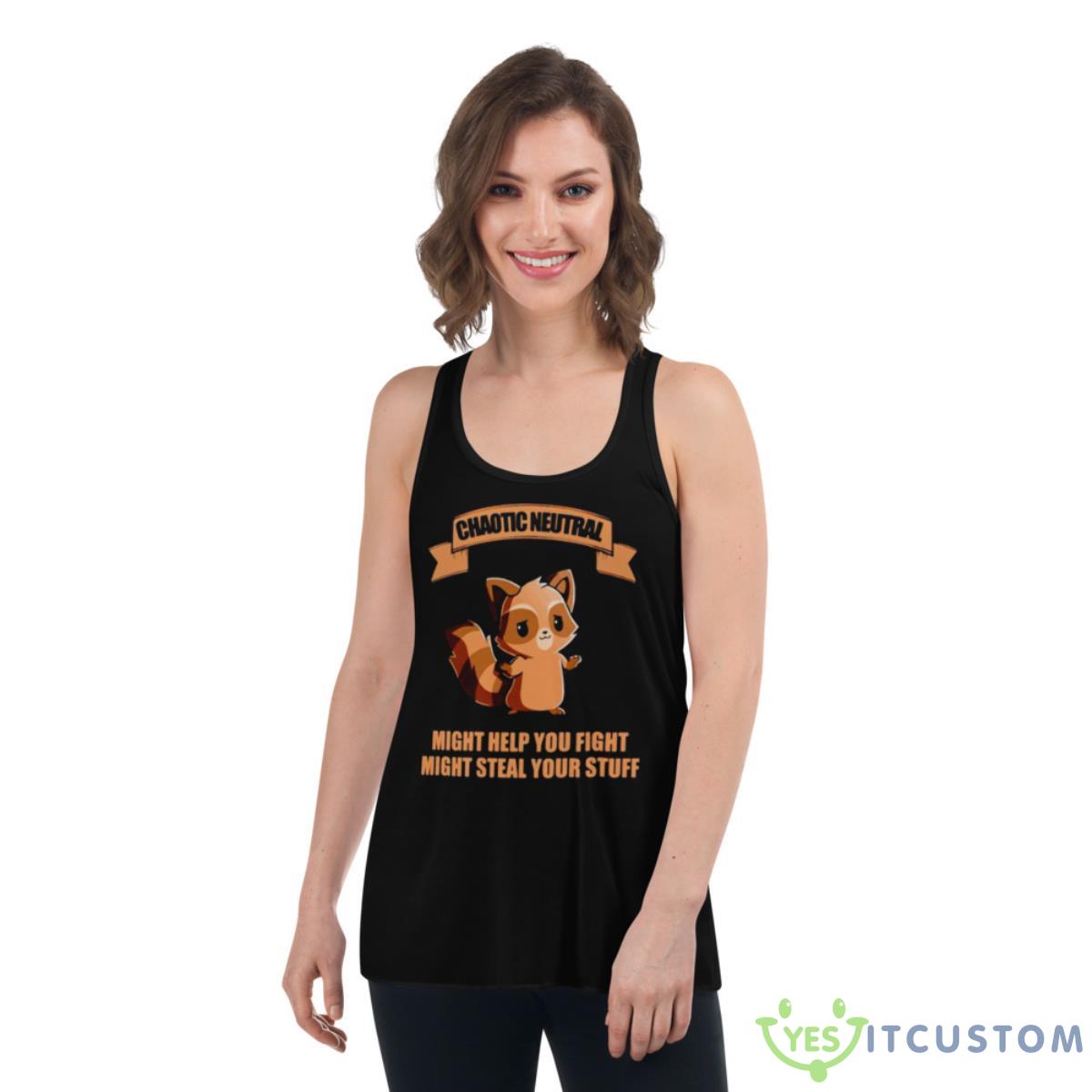 Chaotic Neutral Might Help You Fight Might Steal Your Stuff Shirt 5 Chaotic Neutral Might Help You Fight Might Steal Your Stuff Shirt - Women's Flowy Racerback Tank