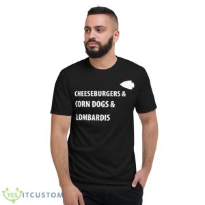 Cheeseburgers And Corn Dogs And Lombardi’s Shirt - Short Sleeve T-Shirt
