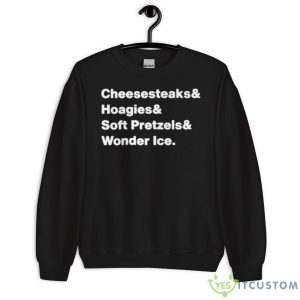 Cheesesteaks Hoagies Soft Pretzels Wooder Ice Shirt 6 Cheesesteaks Hoagies Soft Pretzels Wooder Ice Shirt - Unisex Crewneck Sweatshirt