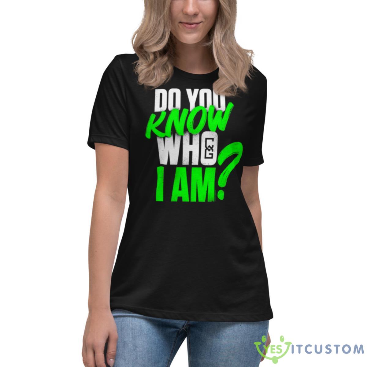 Chelsea Do You Know Who I Am Shirt 6 Chelsea Do You Know Who I Am Shirt - Women's Relaxed Short Sleeve Jersey Tee