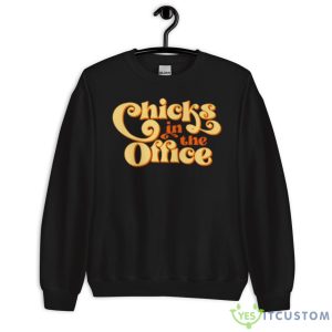Chicks In The Office Shirt 8 Chicks In The Office Shirt - Unisex Crewneck Sweatshirt