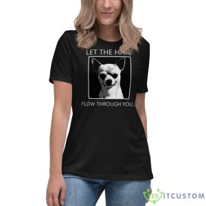 Chihuahua Let The Hate Flow Through You Shirt - Women's Relaxed Short Sleeve Jersey Tee