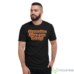 Cigarettes Keep You Young Shirt - Short Sleeve T-Shirt