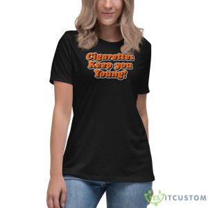 Cigarettes Keep You Young Shirt 11 Cigarettes Keep You Young Shirt - Women's Relaxed Short Sleeve Jersey Tee