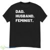 Dad Husband Feminist 2023 Shirt - G500 Men’s Classic T-Shirt