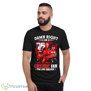 Damn Right I Am A Leclerc Fan Now And Forever Signature Shirt - Short Sleeve T-Shirt