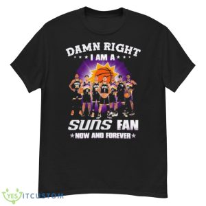 Damn Right I Am A Phoenix Suns Fan Now And Forever 2023 Shirt - G500 Men’s Classic T-Shirt