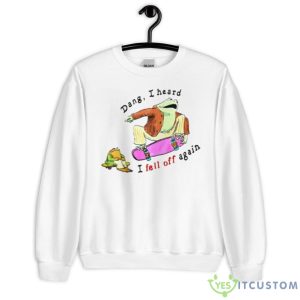 Dang I Heard I Fell Off Again Shirt - Unisex Heavy Blend Crewneck Sweatshirt