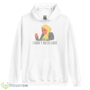 Darcey I Don’t Need Love Darcey Silva 90 Day Fiance Shirt - Unisex Heavy Blend Hooded Sweatshirt