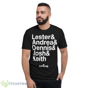 Dateline Ampersand Lester & Andrea & Dennis & Josh & Keith Shirt - Short Sleeve T-Shirt