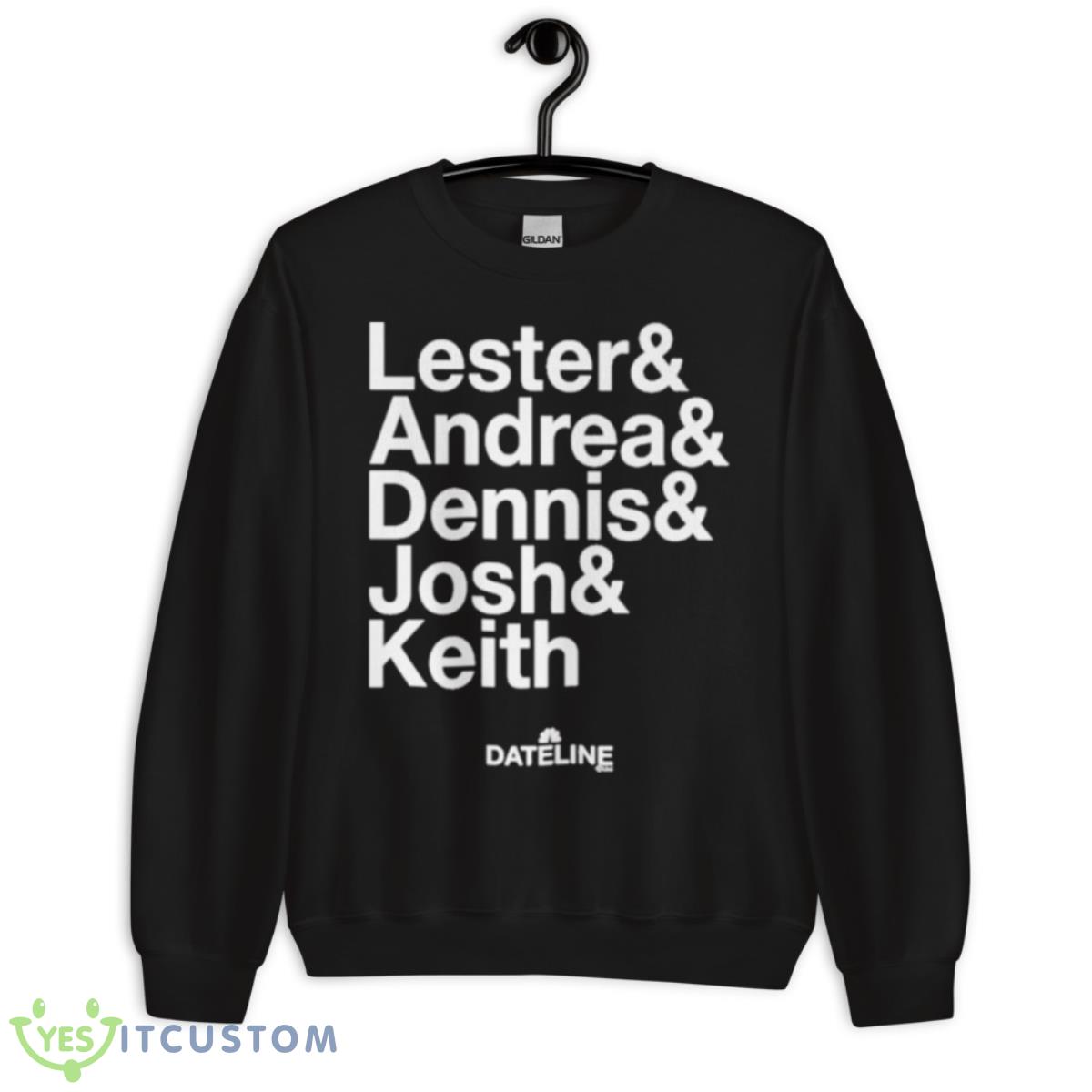 Dateline Ampersand Lester & Andrea & Dennis & Josh & Keith Shirt 3 Dateline Ampersand Lester & Andrea & Dennis & Josh & Keith Shirt - Unisex Crewneck Sweatshirt