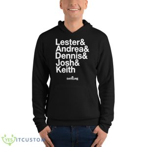 Dateline Ampersand Lester & Andrea & Dennis & Josh & Keith Shirt 9 Dateline Ampersand Lester & Andrea & Dennis & Josh & Keith Shirt - Unisex Fleece Pullover Hoodie