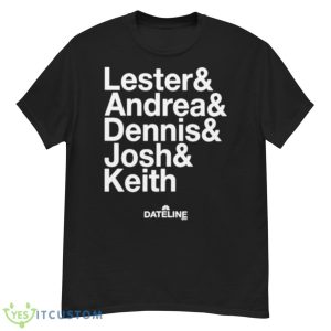 Dateline Ampersand Lester & Andrea & Dennis & Josh & Keith Shirt - G500 Men’s Classic T-Shirt