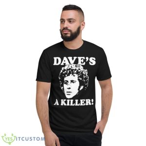 Dave’s A Killer Shirt - Short Sleeve T-Shirt