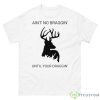 Dear Ain’t No Braggin Until Your Draggin’ Shirt - 500 Men’s Classic Tee Gildan