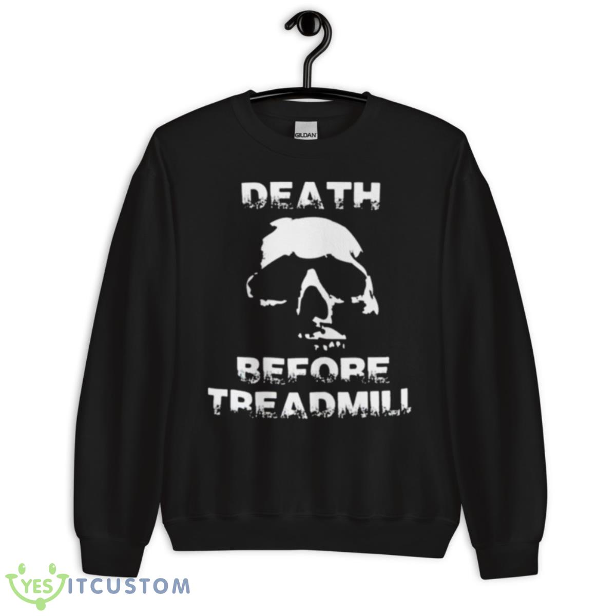 Death Before Treadmill Shirt 3 Death Before Treadmill Shirt - Unisex Crewneck Sweatshirt