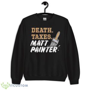 Death Taxes Matt Painter Shirt - Unisex Crewneck Sweatshirt