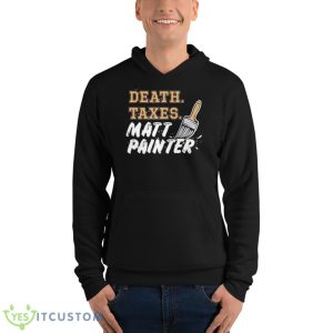 Death Taxes Matt Painter Shirt - Unisex Fleece Pullover Hoodie