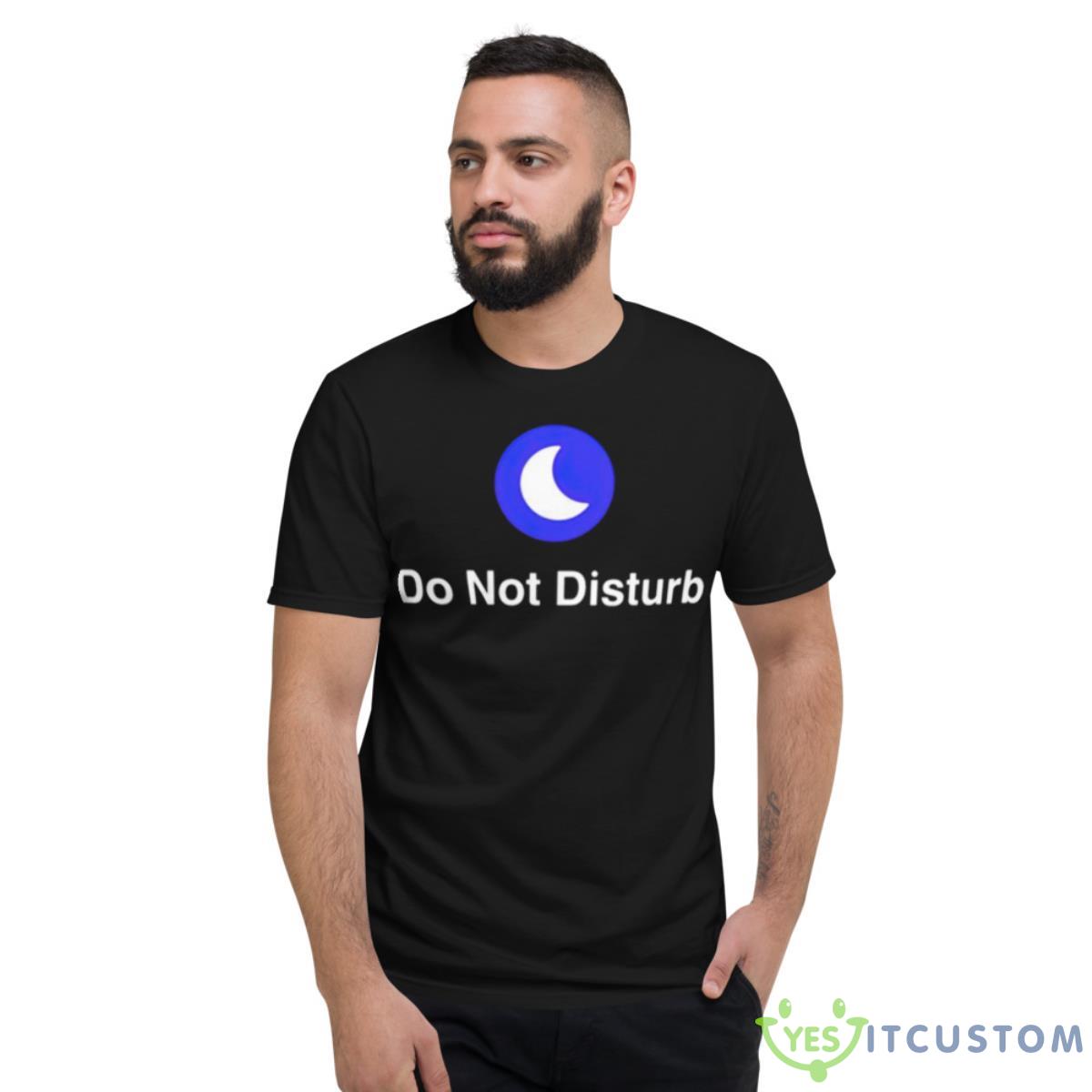 Do Not Disturb Shirt 2 Do Not Disturb Shirt - Short Sleeve T-Shirt