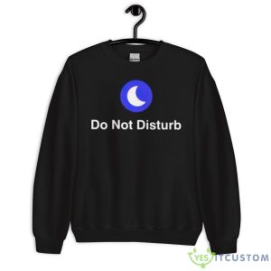 Do Not Disturb Shirt 8 Do Not Disturb Shirt - Unisex Crewneck Sweatshirt