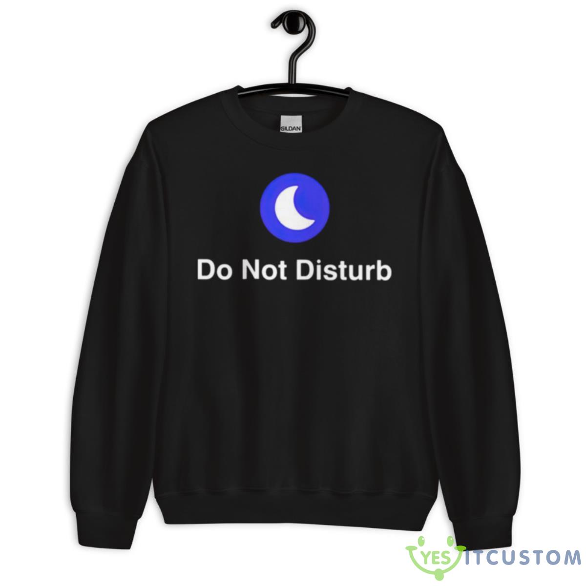 Do Not Disturb Shirt 13 Do Not Disturb Shirt - Unisex Crewneck Sweatshirt