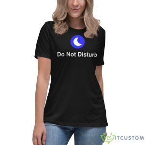 Do Not Disturb Shirt 11 Do Not Disturb Shirt - Women's Relaxed Short Sleeve Jersey Tee