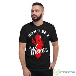 Don’t Be A Wiener Shirt 5 Don’t Be A Wiener Shirt - Short Sleeve T-Shirt