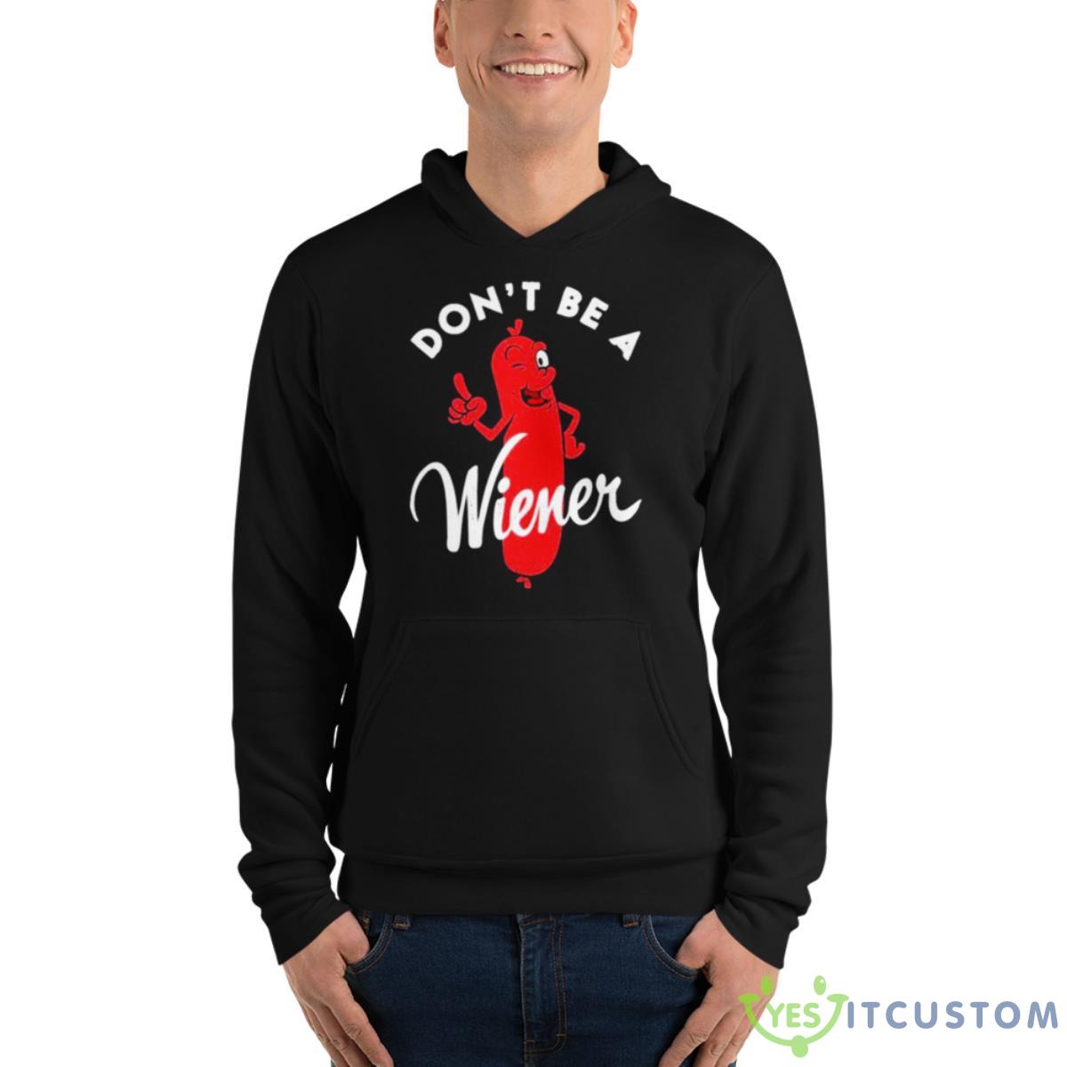 Don’t Be A Wiener Shirt 4 Don’t Be A Wiener Shirt - Unisex Fleece Pullover Hoodie
