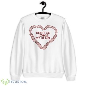 Don’t Go Bacon My Heart Shirt - Unisex Heavy Blend Crewneck Sweatshirt
