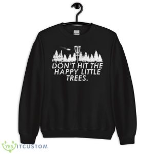 Don’t Hit The Happy Little Trees Shirt - Unisex Crewneck Sweatshirt