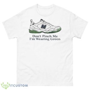 Don’t Pinch Me I’m Wearing Green Shirt - 500 Men’s Classic Tee Gildan