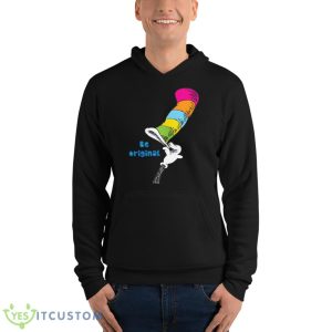 Dr. Seuss Be Original Shirt - Unisex Fleece Pullover Hoodie