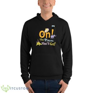 Dr. Seuss Oh The Places You'll Go Shirt 9 Dr. Seuss Oh The Places You'll Go Shirt - Unisex Fleece Pullover Hoodie